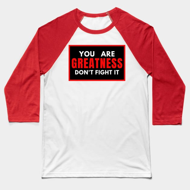 You Are Greatness Don't Fight It Baseball T-Shirt by KingsLightStore